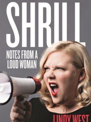 Shrill : Notes from a Loud Woman by West, Lindy