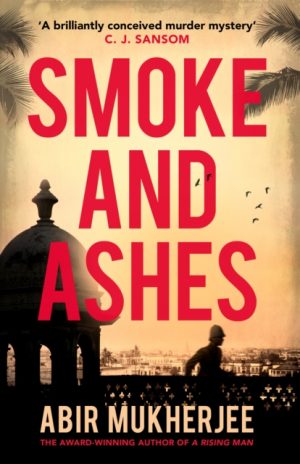 Smoke and Ashes : ‘A brilliantly conceived murder mystery’ C.J. Sansom by Mukherjee, Abir