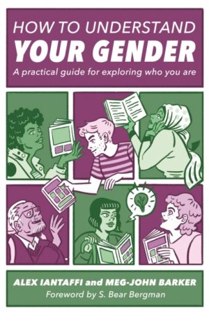 How to Understand Your Gender : A Practical Guide for Exploring Who You Are by Iantaffi, Alex, Barker, Meg-John