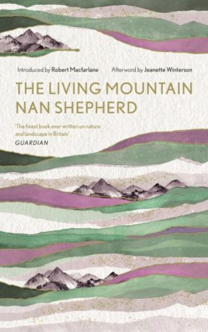 The Living Mountain : A Celebration of the Cairngorm Mountains of Scotland by Shepherd, Nan