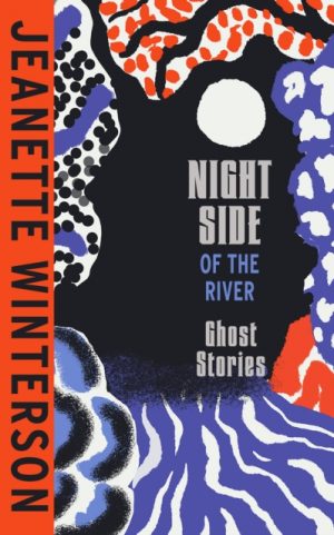 Night Side of the River by Winterson, Jeanette