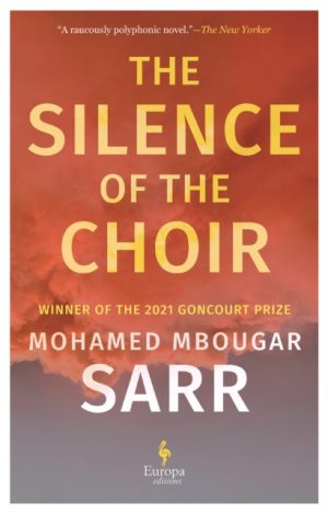 The Silence of the Choir : by Goncourt Prize winning, internationally renowned author by Sarr, Mohamed Mbougar