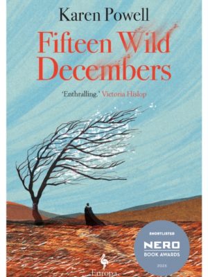 Fifteen Wild Decembers : SHORTLISTED FOR THE NERO BOOK AWARDS 2023 by Powell, Karen