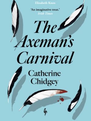 The Axeman’s Carnival : The No. 1 International Bestseller by Chidgey, Catherine