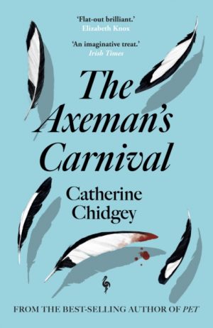 The Axeman’s Carnival : The No. 1 International Bestseller by Chidgey, Catherine