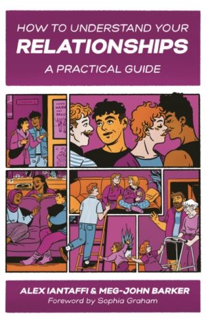 How to Understand Your Relationships : A Practical Guide by Barker, Meg-John