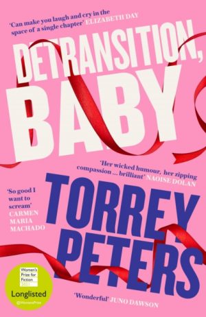 Detransition, Baby : Longlisted for the Women's Prize 2021 and Top Ten The Times Bestseller by Peters, Torrey