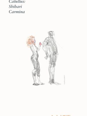 Catullus: Shibari Carmina by Williams, Isobel