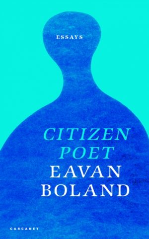 Citizen Poet : New and Selected Essays by Boland, Eavan
