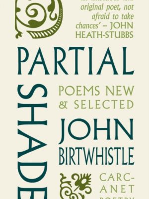 Partial Shade : Poems New and Selected by Birtwhistle, John