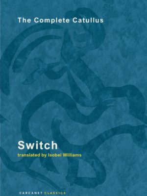 Switch : The Complete Catullus by Williams, Isobel