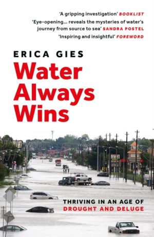 Water Always Wins : Thriving in an Age of Drought and Deluge by Gies, Erica