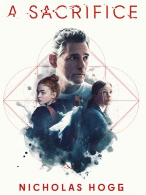 A Sacrifice : Now A Major Motion Picture Starring Eric Bana by Hogg, Nicholas