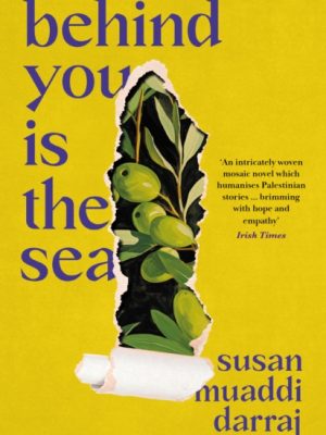 Behind You is the Sea : The ‘Dazzling’ Debut Novel Exploring Lives of Palestinian Families by Muaddi Darraj, Susan