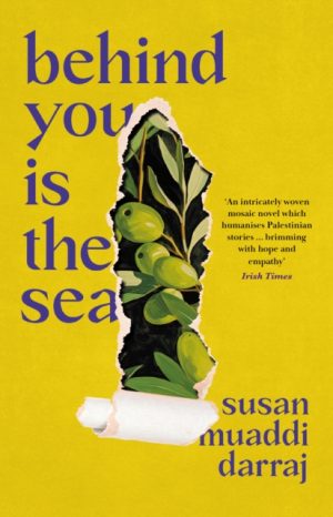 Behind You is the Sea : The ‘Dazzling’ Debut Novel Exploring Lives of Palestinian Families by Muaddi Darraj, Susan