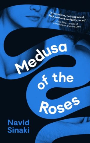 Medusa of the Roses : 'A powerful debut ... unflinching and bold' Observer by Sinaki, Navid