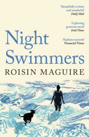 Night Swimmers : ‘Beautifully written and wonderful’ Daily Mail by Maguire, Roisin