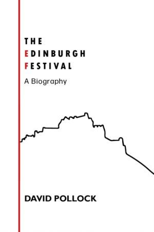 The Edinburgh Festival : A Biography by Pollock, David