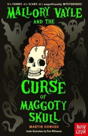 Mallory Vayle and the Curse of Maggoty Skull by Howard, Martin