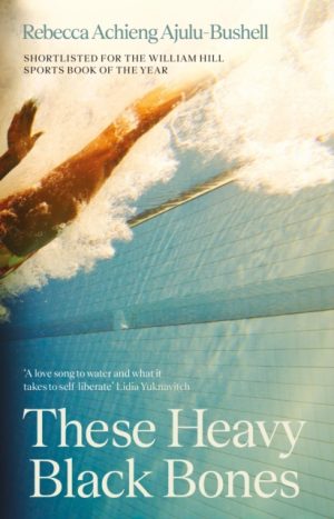 These Heavy Black Bones by Ajulu-Bushell, Rebecca Achieng