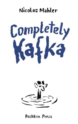 Completely Kafka : A Comic Biography by Mahler, Nicolas