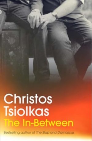 The In-Between : From the Booker Prize-longlisted author of THE SLAP by Tsiolkas, Christos
