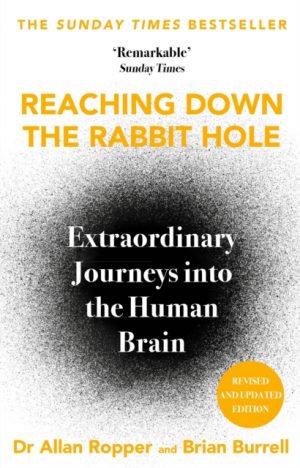 Reaching Down the Rabbit Hole : Extraordinary Journeys into the Human Brain by Ropper, Dr Allan