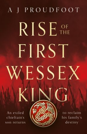 Rise of the First Wessex King by Proudfoot, A J