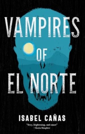 Vampires of El Norte by Canas, Isabel