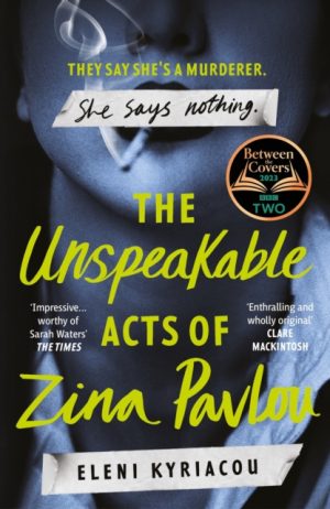 The Unspeakable Acts of Zina Pavlou : The dark and addictive 2023 BBC Between the Covers Book Club pick that's inspired by a true crime case by Kyriacou, Eleni
