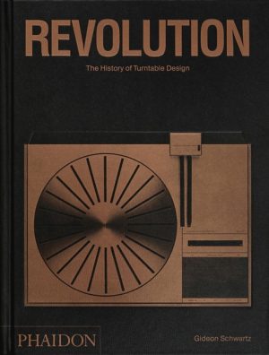 Revolution : The History of Turntable Design by Schwartz, Gideon