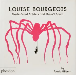 Louise Bourgeois Made Giant Spiders and Wasn't Sorry. by Gilberti, Fausto
