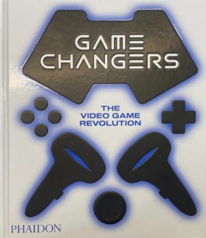 Game Changers : The Video Game Revolution by Phaidon Editors, Parkin, Simon, Block, India