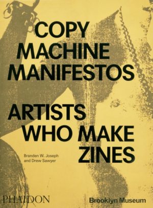 Copy Machine Manifestos : Artists Who Make Zines by Joseph, Branden W.