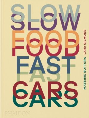 Slow Food, Fast Cars : Casa Maria Luigia - Stories and Recipes by Bottura, Massimo