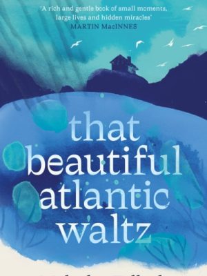 That Beautiful Atlantic Waltz by Tallack, Malachy