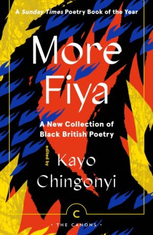 More Fiya : A New Collection of Black British Poetry by Chingonyi, Kayo