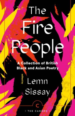 The Fire People : A Collection of British Black and Asian Poetry by Sissay, Lemn, Sissay, Lemn