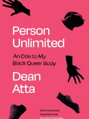 Person Unlimited : An Ode to My Black Queer Body by Atta, Dean