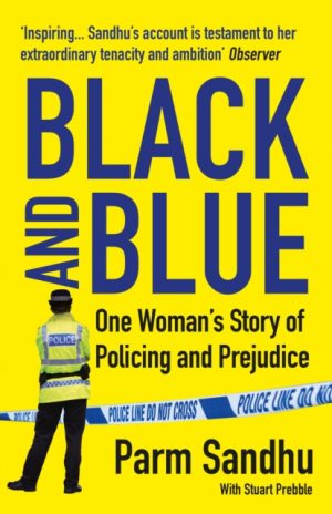 Black and Blue : One Woman's Story of Policing and Prejudice by Sandhu, Parm (author)