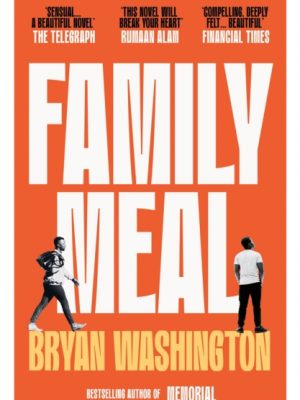 Family Meal : 'This novel will break your heart twice over' by Washington, Bryan