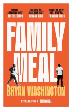 Family Meal : 'This novel will break your heart twice over' by Washington, Bryan