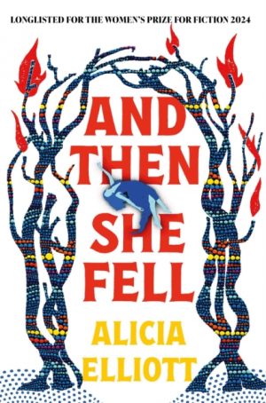 And Then She Fell : LONGLISTED FOR THE WOMEN'S PRIZE 2024 by Elliott, Alicia