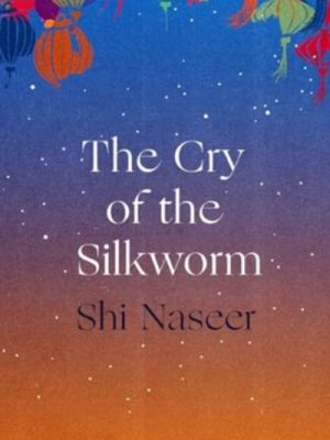 The Cry of the Silkworm by Naseer, Shi