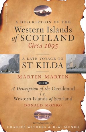 A Description of the Western Islands of Scotland, Circa 1695 : A Late Voyage to St Kilda by Martin, Martin, Withers, Charles W. J.