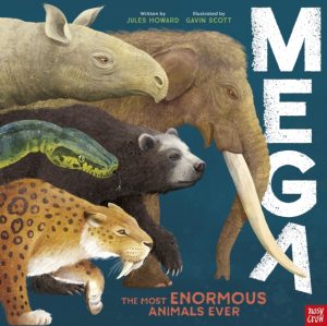 MEGA : The Most Enormous Animals Ever by Howard, Jules