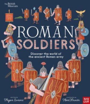 British Museum: Roman Soldiers : Discover the world of the ancient Roman army by Evans, Tegen (Senior Editor)