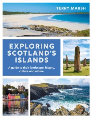 Exploring Scotland's Islands : A guide to their landscape, history, culture and nature by Marsh, Terry