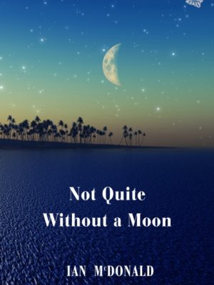 Not Quite Without a Moon by McDonald, Ian