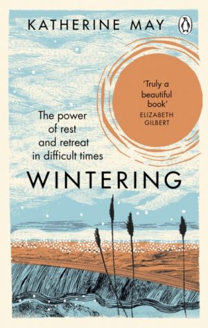 Wintering : The Power of Rest and Retreat in Difficult Times by May, Katherine